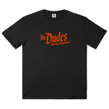 The Dudes Fucked T-Shirt